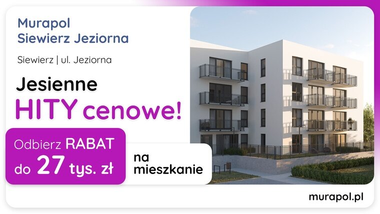 Jesienne HITY cenowe w Siewierzu! Wybierz mieszkanie w promocji i odbierz rabat do 27 tys. zł