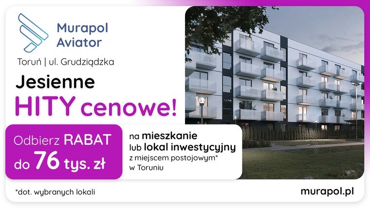Jesienne HITY cenowe w Toruniu! Wybierz lokal w promocji i odbierz rabat do 76 tys. zł