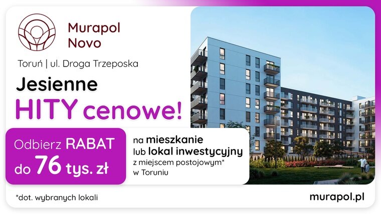 Jesienne HITY cenowe w Toruniu! Wybierz lokal w promocji i odbierz rabat do 76 tys. zł