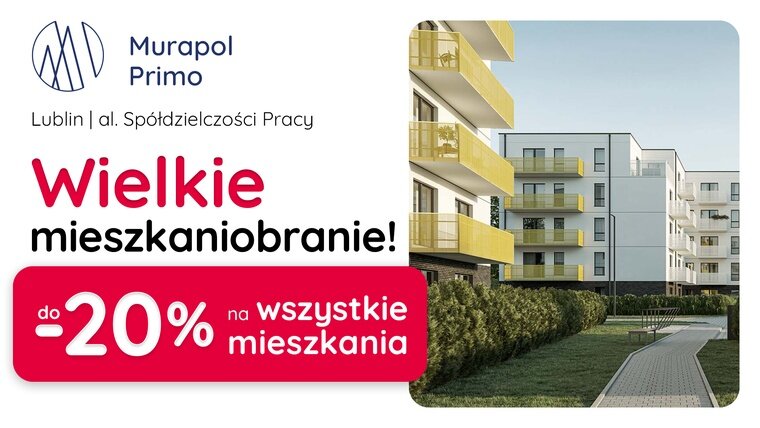 Aż do -20% TANIEJ WSZYSTKIE MIESZKANIA w Lublinie
