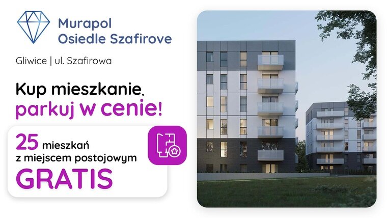 Kup mieszkanie, parkuj w cenie! Mieszkania z miejscem postojowym GRATIS w Gliwicach