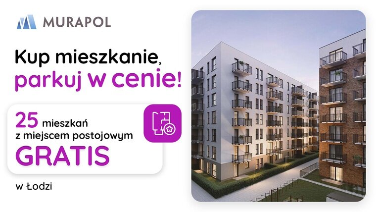 Kup mieszkanie, parkuj w cenie! Mieszkania z miejscem postojowym GRATIS w Łodzi