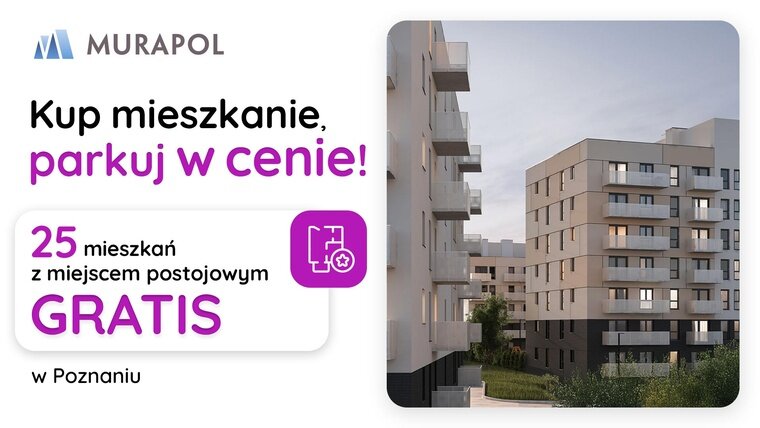 Kup mieszkanie, parkuj w cenie! Mieszkania z miejscem postojowym GRATIS w Poznaniu