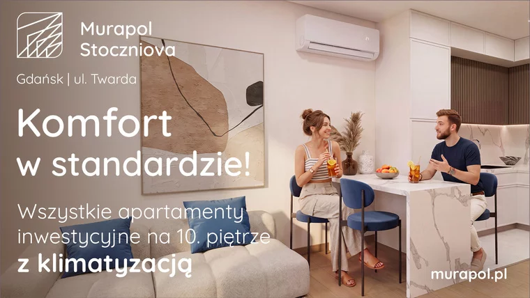 Chłodny komfort na wyciągnięcie ręki! Apartamenty inwestycyjne Murapol Stoczniova z klimatyzacją na 10. piętrze