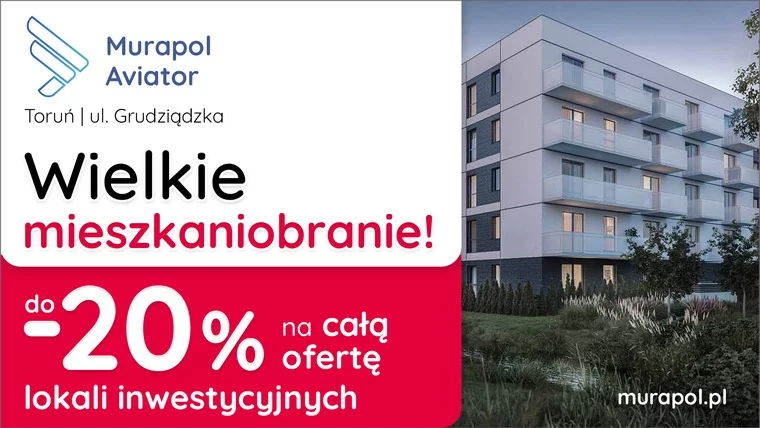 Do -20% na WSZYSTKIE MIESZKANIA I APARTAMENTY INWESTYCYJNE w aktualnej ofercie w Toruniu! 
