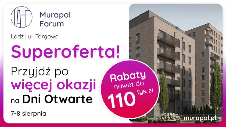 7-8 sierpnia przyjdź na Dni Otwarte w Łodzi po więcej okazji mieszkaniowych!