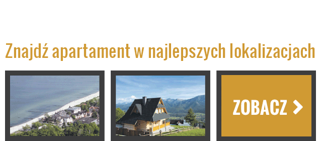 Znajdź apartament w najlepszych lokalizacjach. ZOBACZ >
