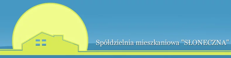 Spółdzielnia Mieszkaniowa "SŁONECZNA" Spółdzielnia Mieszkaniowa "SŁONECZNA"